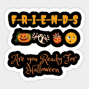 Friends Are you Ready For Halloween T-shirt Fancy funny Halloween Tee Sticker